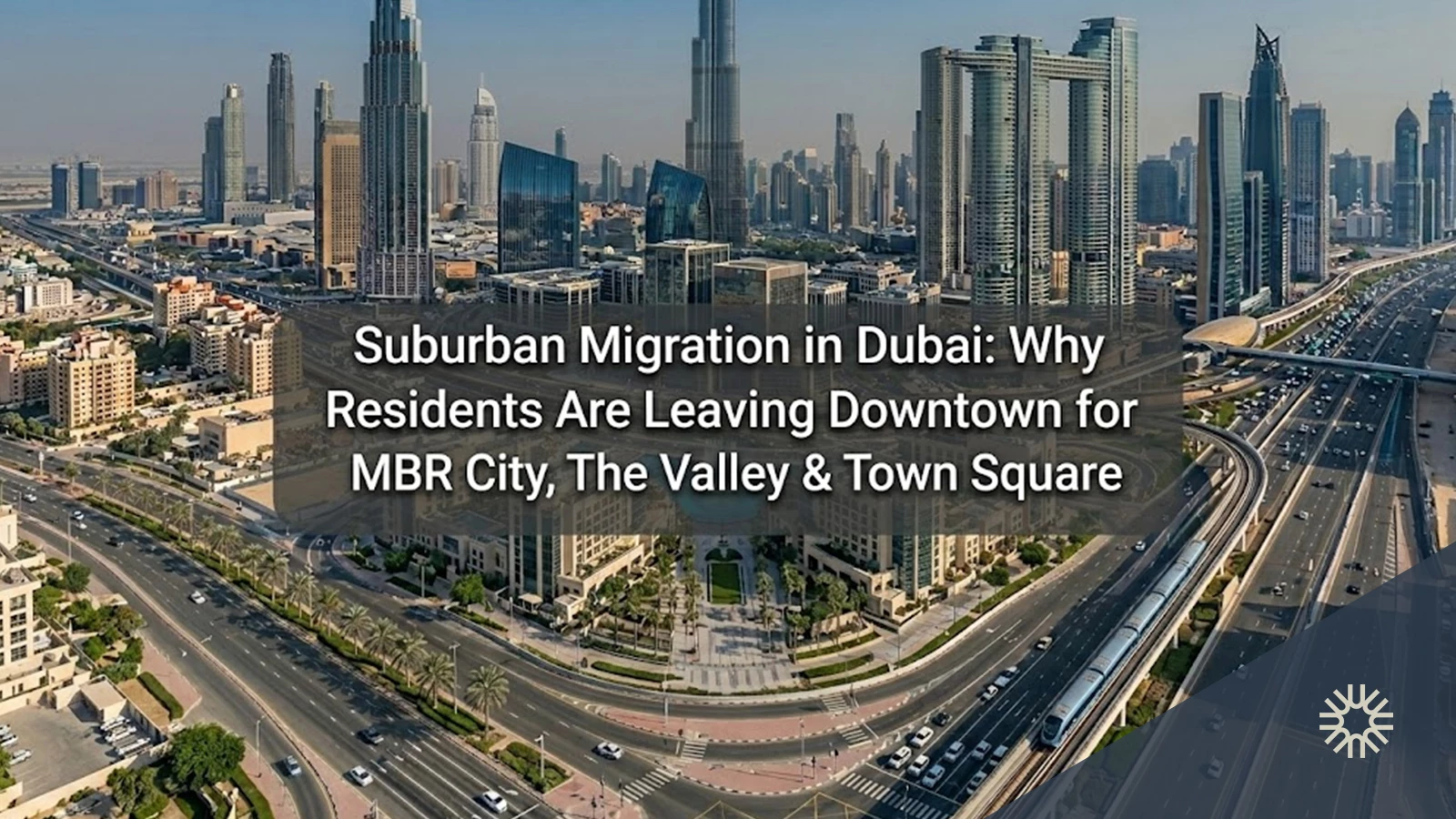 Suburban Migration in Dubai: Why Residents Are Leaving Downtown for MBR City, The Valley & Town Square