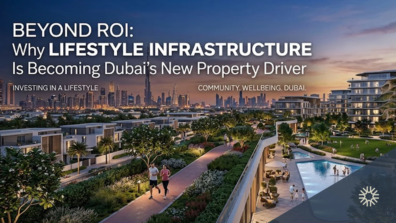Beyond ROI: Why Lifestyle Infrastructure Is Becoming Dubai's New Property Driver
