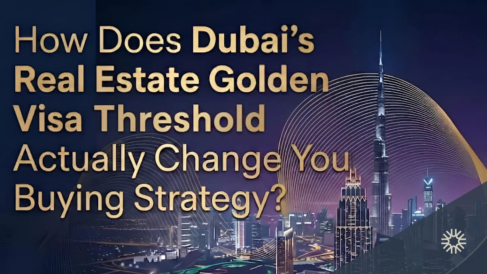 How Does Dubai's Real Estate Golden Visa Threshold Actually Change Your Buying Strategy?