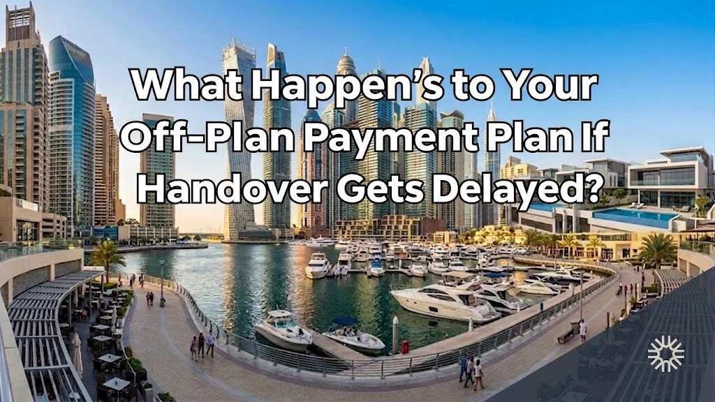 What Happens to Your Off-Plan Payment Plan If Handover Gets Delayed?